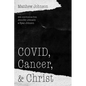 Covid, Cancer, and Christ - Paperback