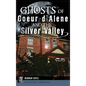 Ghosts of Coeur d'Alene and the Silver Valley - Hardcover