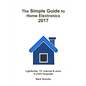 The Simple Guide to Home Electronics, 2017 - Paperback