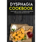 Dysphagia Cookbook: MAIN COURSE - 60+ Easy to prepare home recipes for a balanced and healthy diet - Paperback