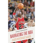 Narrating the NBA: Cultural Representations of Leading Players after the Michael Jordan Era - Hardcover