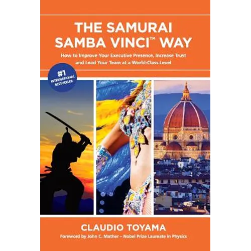 The Samurai Samba Vinci Way: How to Improve Your Executive Presence, Increase Trust and Lead Your Team at a World-Class Level - Hardcover