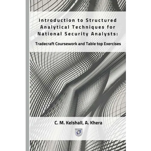 Introduction to Structured Analytical Techniques for National Security Analysts: Tradecraft Coursework and Table top Exercises - Paperback