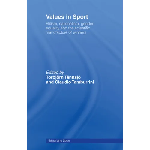 Values in Sport: Elitism, Nationalism, Gender Equality and the Scientific Manufacturing of Winners - Paperback