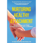 Nurturing Healthy Attachment: Building Parent-Child Connections to Last a Lifetime - Paperback