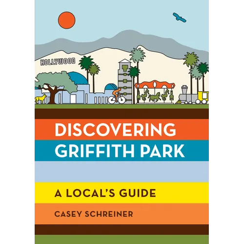 Discovering Griffith Park: A Local's Guide - Paperback