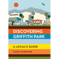 Discovering Griffith Park: A Local's Guide - Paperback