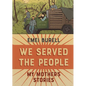 We Served the People: My Mother's Stories - Hardcover