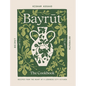 Bayrut: The Cookbook: Recipes from the Heart of a Lebanese City Kitchen - Hardcover