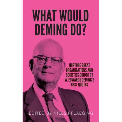What would Deming do?: Nurture great organizations and societies guided by W. Edwards Deming's best quotes - Paperback