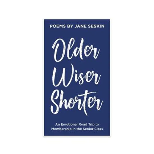 Older, Wiser, Shorter: An Emotional Road Trip to Membership in the Senior Class - Paperback