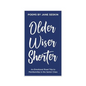 Older, Wiser, Shorter: An Emotional Road Trip to Membership in the Senior Class - Paperback