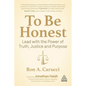 To Be Honest: Lead with the Power of Truth, Justice and Purpose - Hardcover