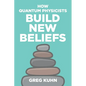 How Quantum Physicists Build New Beliefs: Your Personal Coaching Guide to Truly and Fully Unleash the Law of Attraction - Paperback