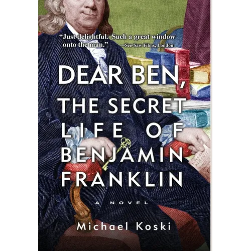Dear Ben: The Secret Life of Benjamin Franklin - Hardcover