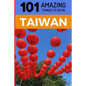 101 Amazing Things to Do in Taiwan: Taiwan Travel Guide - Paperback