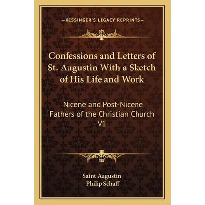 Confessions and Letters of St. Augustin With a Sketch of His Life and Work: Nicene and Post-Nicene Fathers of the Christian Church V1 - Paperback