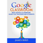Google Classroom: Best Google Classroom Guide for Teachers and Students - Paperback