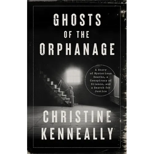Ghosts of the Orphanage: A Story of Mysterious Deaths, a Conspiracy of Silence, and a Search for Justice - Hardcover