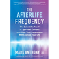 The Afterlife Frequency: The Scientific Proof of Spiritual Contact and How That Awareness Will Change Your Life - Paperback