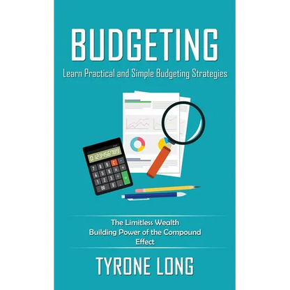 Budgeting: Learn Practical and Simple Budgeting Strategies (The Limitless Wealth Building Power of the Compound Effect) - Paperback