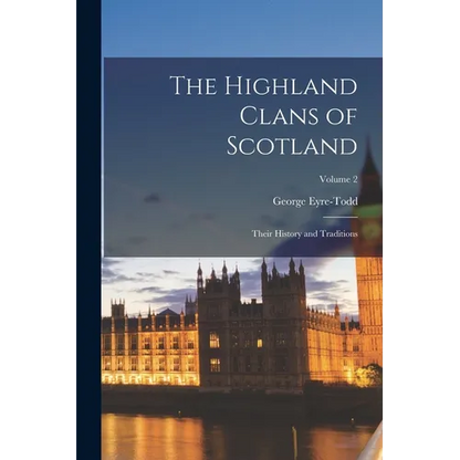 The Highland Clans of Scotland; Their History and Traditions; Volume 2 - Paperback
