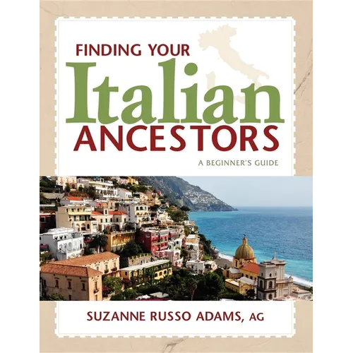 Finding Your Italian Ancestors: A Beginner's Guide - Hardcover