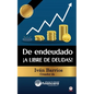 De endeudado ¡A libre de deudas!: Descubre la trampa de las deudas y las bendiciones de vivir sin ellas - Paperback