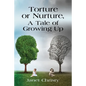 Torture or Nurture, A Tale of Growing Up - Paperback
