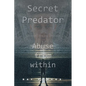 Secret Predator: Abuse from Within - Paperback