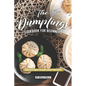 The Dumplings Cookbook for Beginners: Irresistible Dumplings Recipes - Paperback