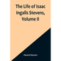 The Life of Isaac Ingalls Stevens, Volume II - Paperback