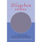 The Dzogchen Primer: Embracing the Spiritual Path According to the Great Perfection; Introductory Teachings by Ch'okyi Nyima Rinpoche and Drubwang Tso - Paperback