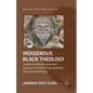 Indigenous Black Theology: Toward an African-Centered Theology of the African American Religious Experience - Paperback