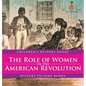 The Role of Women in the American Revolution - History Picture Books Children's History Books - Hardcover