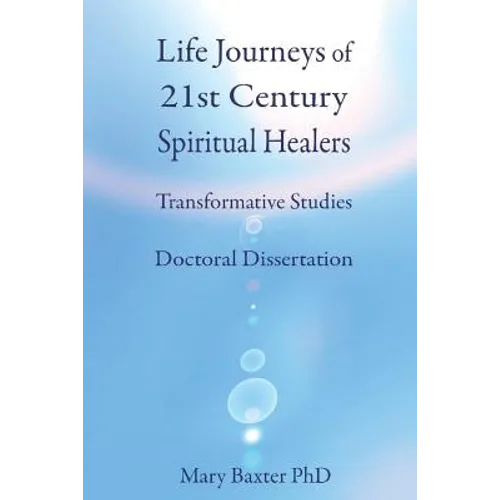 Life Journeys of Spiritual Healers: Doctoral Dissertation - Paperback