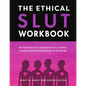 The Ethical Slut Workbook: An Adventurer's Companion to Joyous, Sustainable Relationships of All Kinds - Paperback