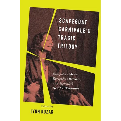 Scapegoat Carnivale's Tragic Trilogy: Euripides's Medea, Euripides's Bacchae, and Sophocles's Oedipus Tyrannus - Paperback
