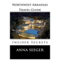 Northwest Arkansas Travel Guide: Insider Secrets: Insider Secrets (Bentonville, Rogers, Fayetteville & Eureka Springs) - Paperback