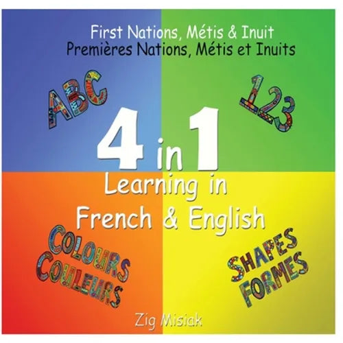 4 in 1 Learning, French and English, 4 books in 1: First Nations, Métis and Inuit based illustrations. - Paperback
