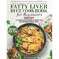 Fatty Liver Diet Cookbook: 2000 Days of Healthy & Reversal Everyday Recipes for Beginners & Experienced Guide to Improve Cleanse Detox and Suppor - Paperback