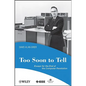 Too Soon to Tell: Essays for the End of the Computer Revolution - Paperback