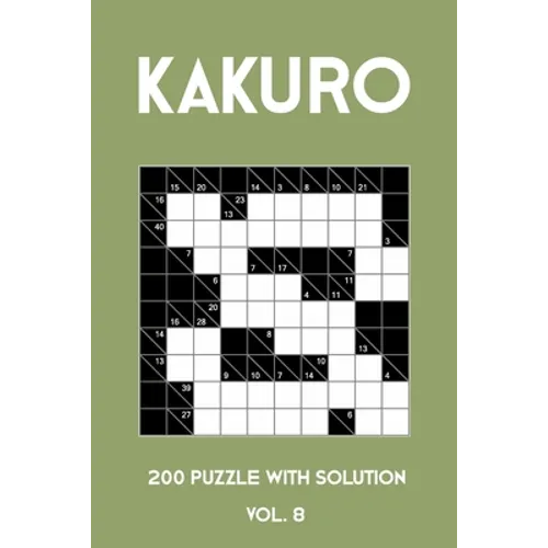 Kakuro 200 Puzzle With Solution Vol. 8: Cross Sums Puzzle Book, hard,10x10, 2 puzzles per page - Paperback