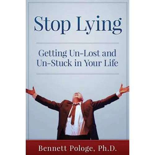 Stop Lying: Getting Un-lost and Un-stuck in Your Life - Paperback