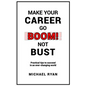 Make Your Career Go BOOM! Not Bust: Practical tips to succeed in an ever-changing world - Paperback