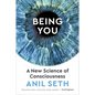 Being You: A New Science of Consciousness - Hardcover