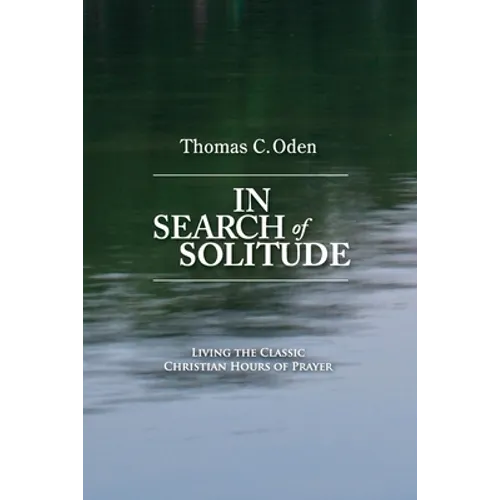 In Search of Solitude: Living the Classic Christian Hours of Prayer - Paperback