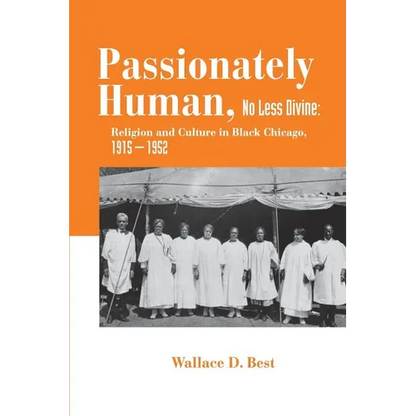 Passionately Human, No Less Divine: Religion and Culture in Black Chicago, 1915-1952 - Paperback