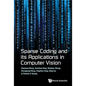 Sparse Coding and Its Applications in Computer Vision - Hardcover