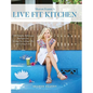 Live Fit Kitchen: 100 Simple, Delicious Recipes for Living Fit, Living Life, and Living Love - Hardcover